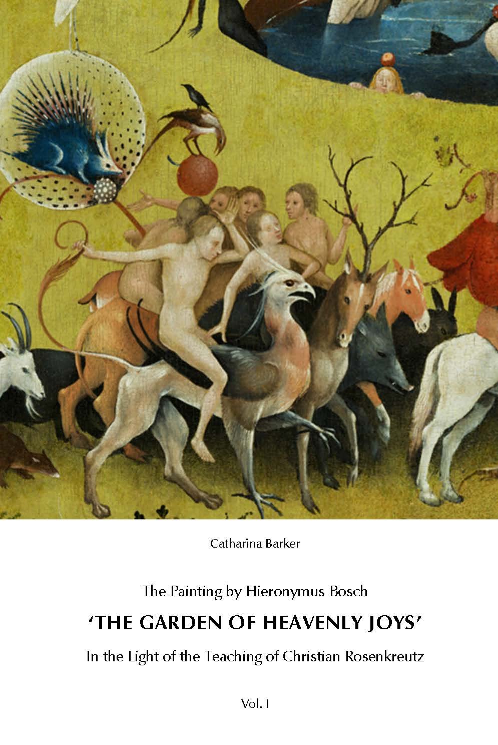 Catharina Barker   The Painting by Hieronymus Bosch "The Garden of Heavenly Joys" Vol. I