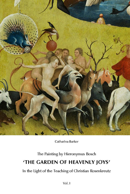 Catharina Barker   The Painting by Hieronymus Bosch "The Garden of Heavenly Joys" Vol. I