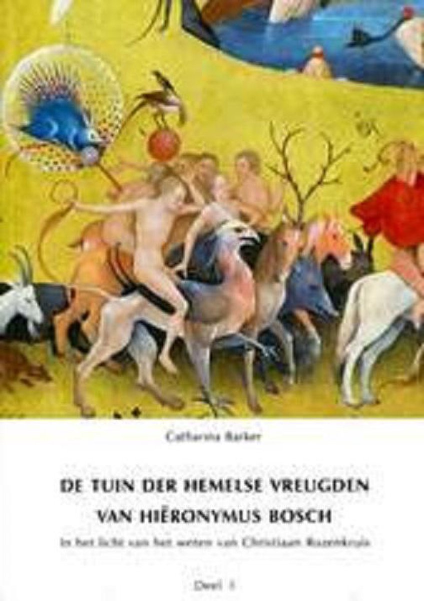 Catherina Barker   De tuin der hemelse vreugden van Hieronymus Bosch, Deel 1