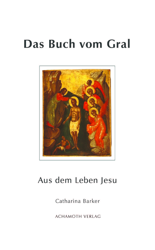 Catharina Barker   Das Buch vom Gral - Aus dem Leben Jesu