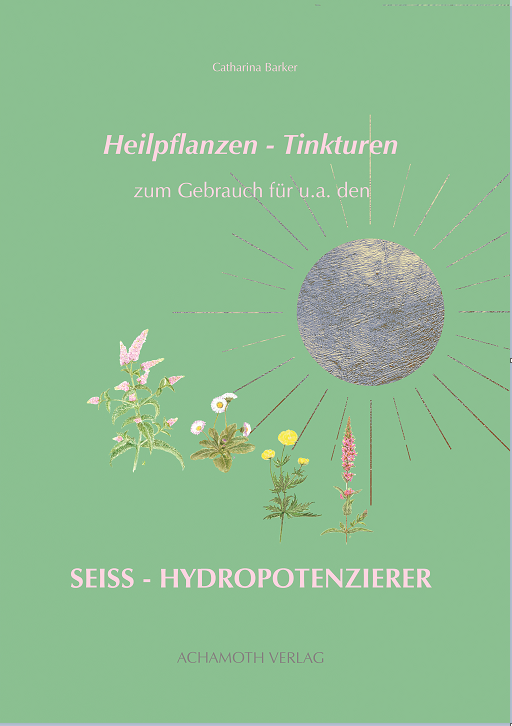 Catharina Barker   Heilpflanzen-Tinkturen zum Gebrauch für den Seiss-Hydro-Potenzierer