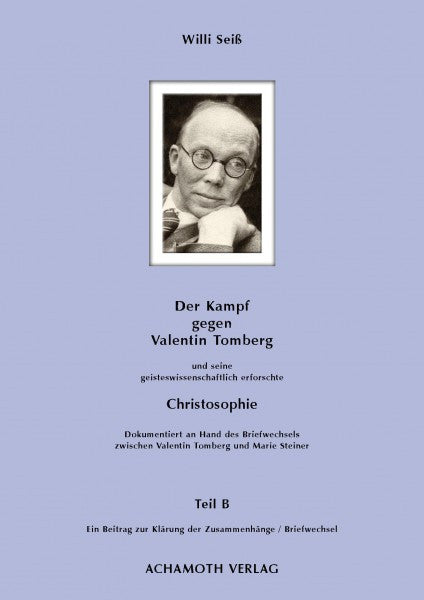 Willi Seiss   Über Kampf und Widerstand gegen eine geisteswissenschaftlich erforschte Christologie und Christosophie und gegen deren Verfasser Valentin Tomberg, Teil B
