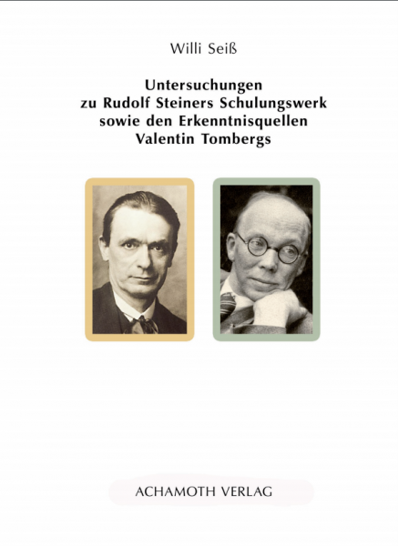 Willi Seiss   Untersuchungen zu Rudolf Steiners Schulungswerk sowie den Erkenntnisquellen V.Tombergs