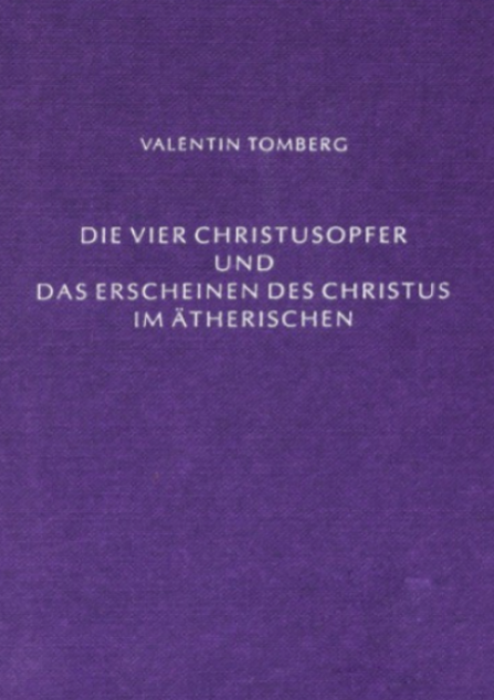 Valentin Tomberg   Die vier Christusopfer und das Erscheinen des Christus im Ätherischen