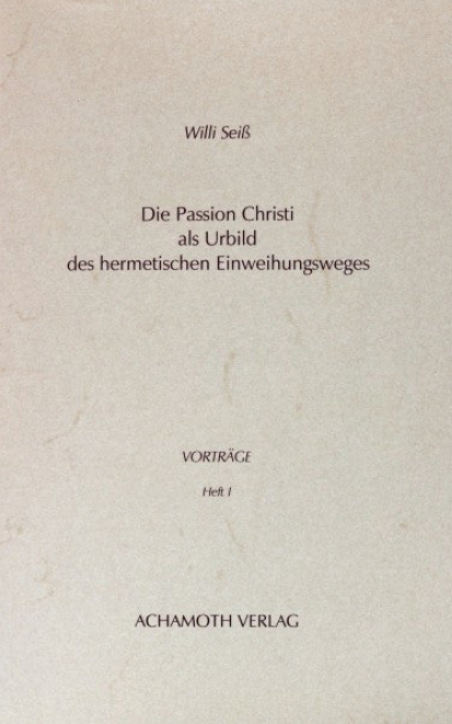 Willi Seiss   Die Passion Christi als Urbild des hermetischen Einweihungsweges