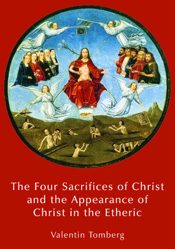 Valentin Tomberg   The Four Sacrifices of Christ and the Appearance of Christ in the Etheric